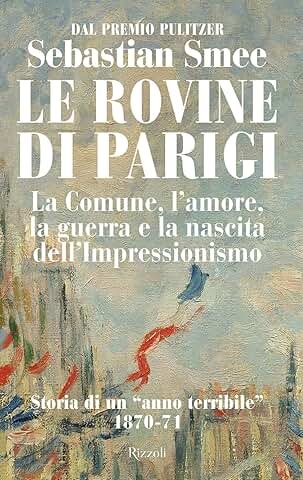 Le Rovine Di Parigi La Comune L'Amore La Guerra E