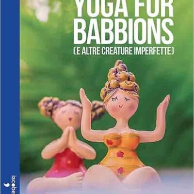 YOGA FOR BABBIONS E ALTRE CREATURE IMPERFETTE